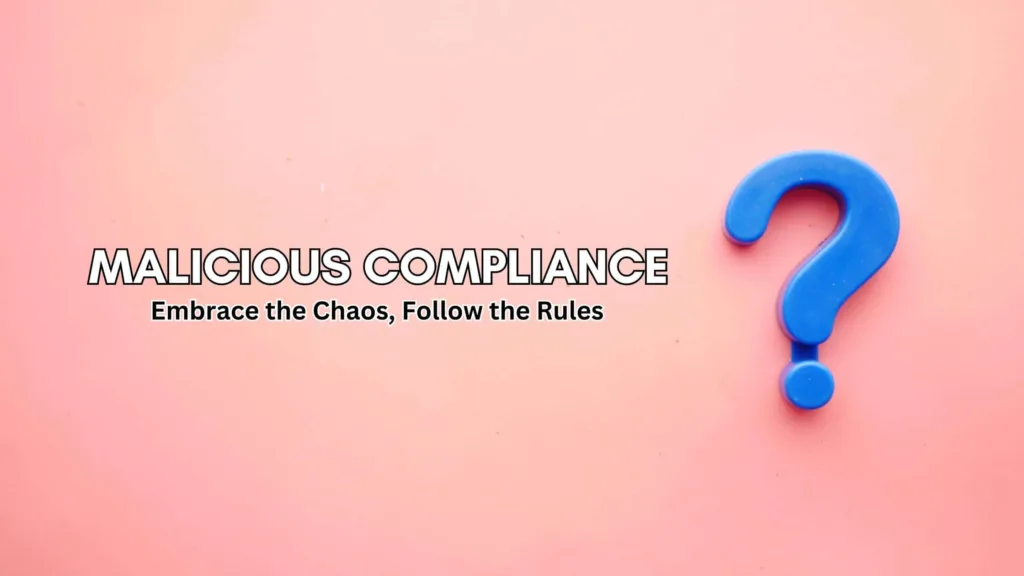 Malicious Compliance
